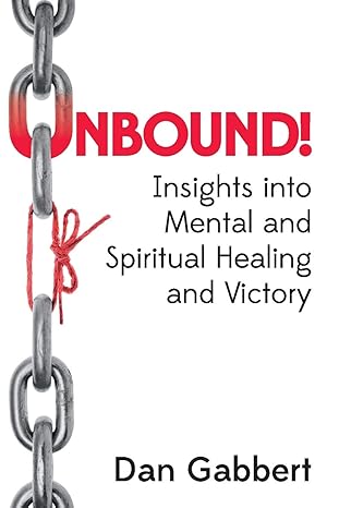 UNBOUND! Insights into Mental and Spiritual Healing and Victory