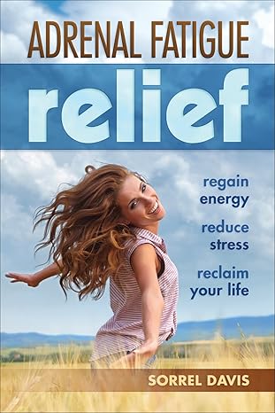 "Adrenal Fatigue Relief" by Sorrel Davis