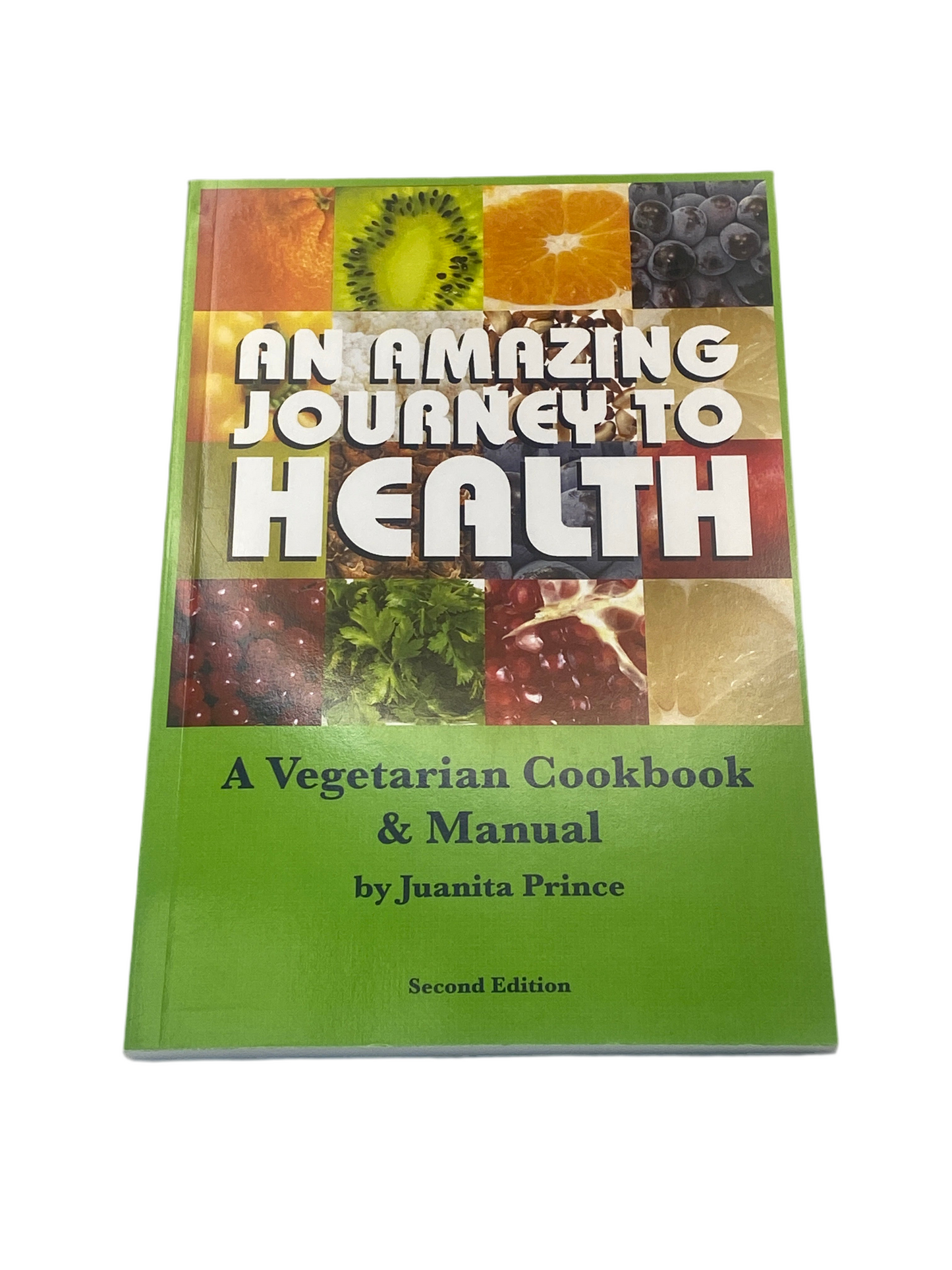 An Amazing Journey To Health: A Vegetarian Cookbook & Manual