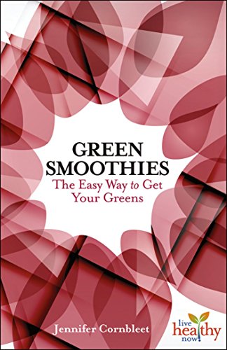 Green Smoothies: The Easy Way to Get Your Greens