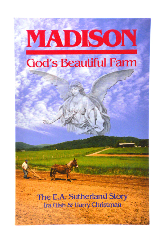 "Madison, God's Beautiful Farm," - The E.A. Sutherland Story by Ira Gish & Harry Christman