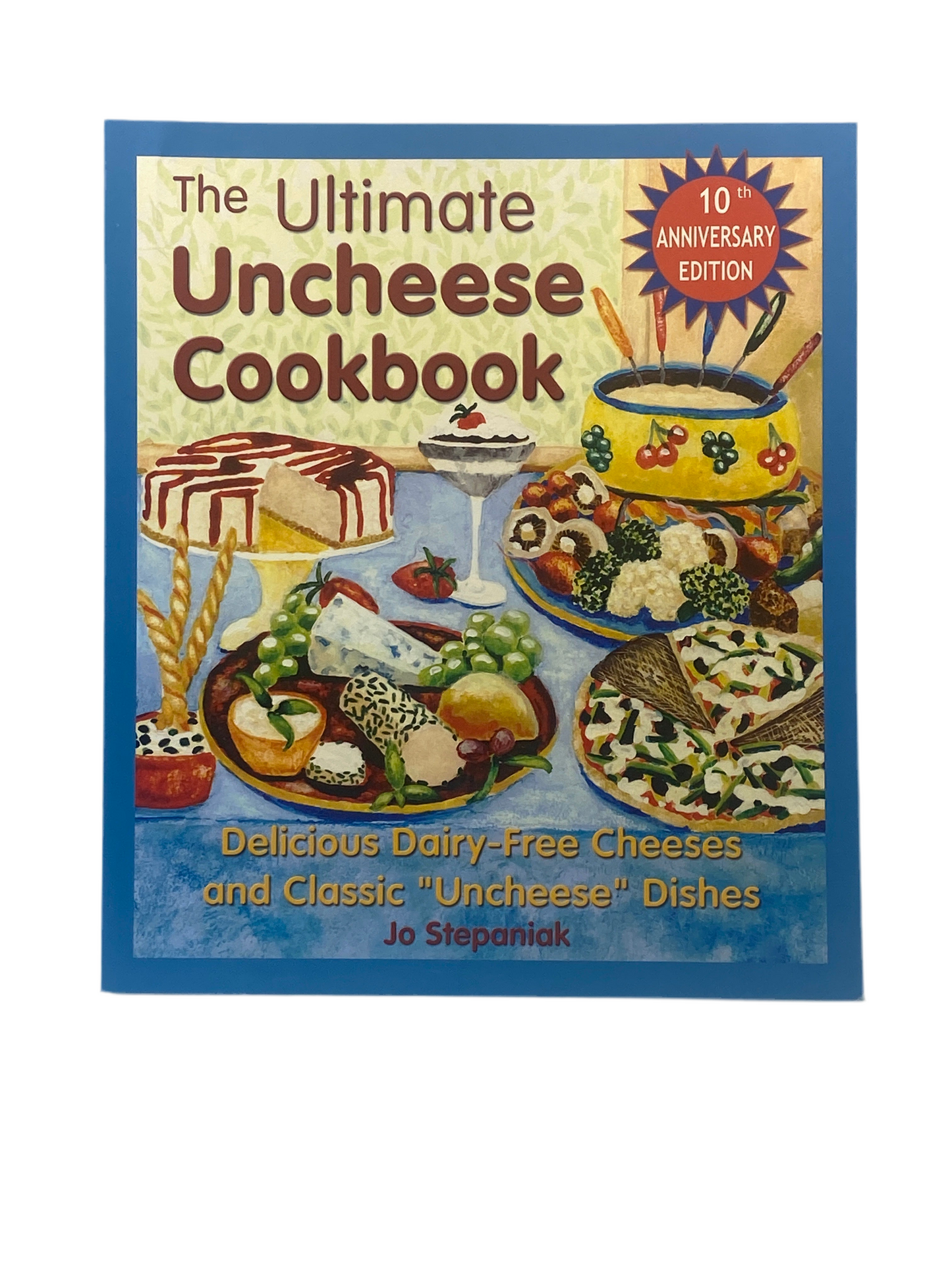 The Ultimate Uncheese Cookbook: Delicious Dairy-Free Cheeses and Classic "Uncheese" Dishes