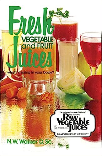 Fresh Vegetable and Fruit Juices Paperback by N.W. Walker D. Sc.
