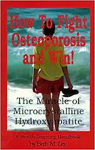 How to Fight Osteoporosis & Win!: The Miracle of Microscrystalline Hydroxyapatite