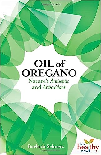 Oil of Oregano: Nature's Antiseptic and Antioxidant (Live Healthy Now) Paperback – April 15