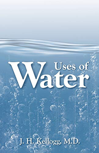 Uses of Water by J.H. Kellogg M.D.