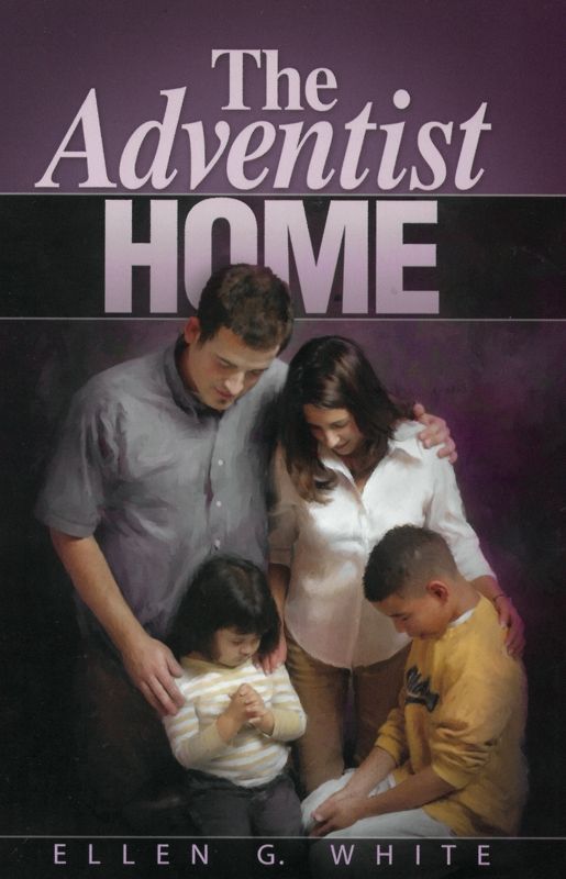 Adventist Home, The By Ellen G White