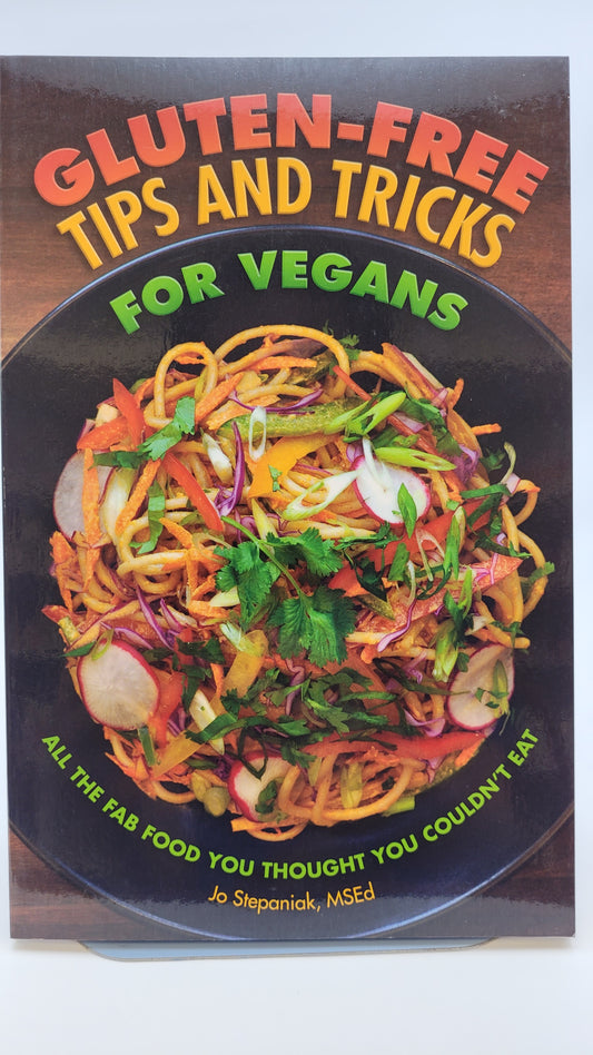 Gluten-Free Tips and Tricks for Vegans: All the Fab Food You Thought You Couldn't Eat  by Jo Stepaniak, MSEd
