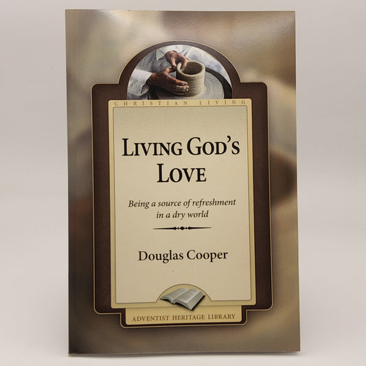 Living God's Love: Being a source of refreshment in a dry world by Douglas Cooper