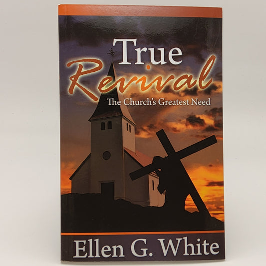 True Revival: the Church's Greatest Need by Ellen G. White (Paperback)