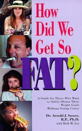 How did we get so FAT? by Dr. Arnold J. Susser