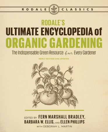 Rodale's Ultimate Encyclopedia of Organic Gardening - The indispensable green resource for every gardener